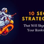 10 SEO Strategies That Will Skyrocket Your Rankings